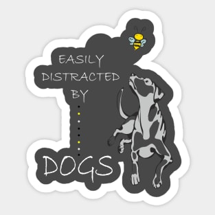 Easily Distracted By DOGs  gift for dog lovers dog owners Sticker